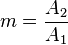  m = frac{A_2}{A_1} 